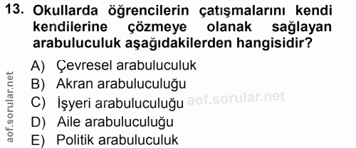 13. soru: Okullarda öğrencilerin çatışmalarını kendi kendilerine çözmeye olanak sağlayan arabuluculuk aşağıdakilerden hangisidi…