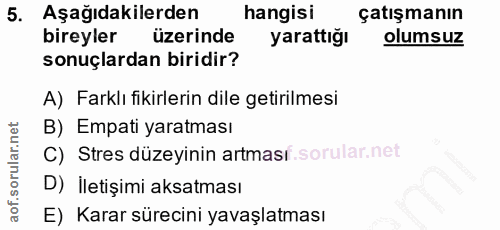 5. soru: Aşağıdakilerden hangisi çatışmanın bireyler üzerinde yarattığı olumsuz sonuçlardan biridir? A) Farklı fikirlerin dile…