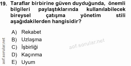 19. soru: Taraflar birbirine güven duyduğunda, önemli bilgileri paylaştıklarında kullanılabilecek bireysel çatışma yönetim stil…