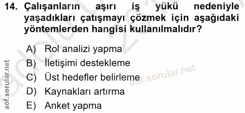 14. soru: Çalışanların aşırı iş yükü nedeniyle yaşadıkları çatışmayı çözmek için aşağıdaki yöntemlerden hangisi kullanılmalıdır…