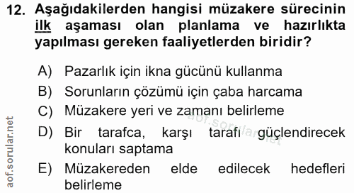 12. soru: Aşağıdakilerden hangisi müzakere sürecinin ilk aşaması olan planlama ve hazırlıkta yapılması gereken faaliyetlerden b…