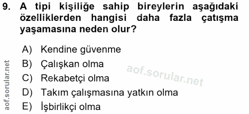 9. soru: A tipi kişiliğe sahip bireylerin aşağıdaki özelliklerden hangisi daha fazla çatışma yaşamasına neden olur? A) Kendine…