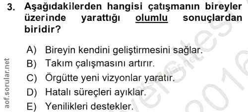 3. soru: Aşağıdakilerden hangisi çatışmanın bireyler üzerinde yarattığı olumlu sonuçlardan biridir? A) Bireyin kendini gelişti…