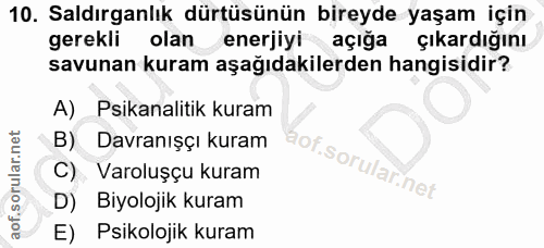 10. soru: Saldırganlık dürtüsünün bireyde yaşam için gerekli olan enerjiyi açığa çıkardığını savunan kuram aşağıdakilerden hang…