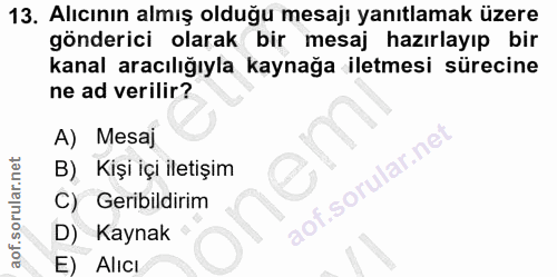 13. soru: Alıcının almış olduğu mesajı yanıtlamak üzere gönderici olarak bir mesaj hazırlayıp bir kanal aracılığıyla kaynağa il…