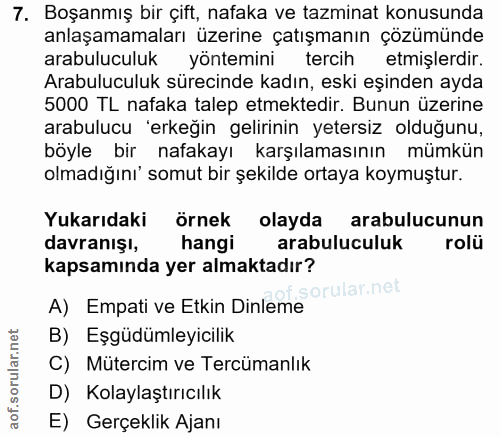 7. soru: Boşanmış bir çift, nafaka ve tazminat konusunda anlaşamamaları üzerine çatışmanın çözümünde arabuluculuk yöntemini te…