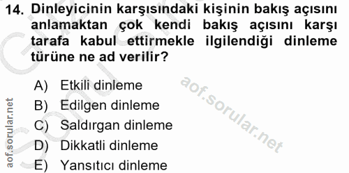 14. soru: Dinleyicinin karşısındaki kişinin bakış açısını anlamaktan çok kendi bakış açısını karşı tarafa kabul ettirmekle ilgi…