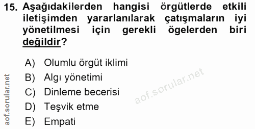 15. soru: Aşağıdakilerden hangisi örgütlerde etkili iletişimden yararlanılarak çatışmaların iyi yönetilmesi için gerekli ögeler…