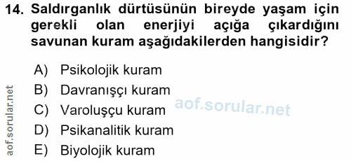 14. soru: Saldırganlık dürtüsünün bireyde yaşam için gerekli olan enerjiyi açığa çıkardığını savunan kuram aşağıdakilerden hang…