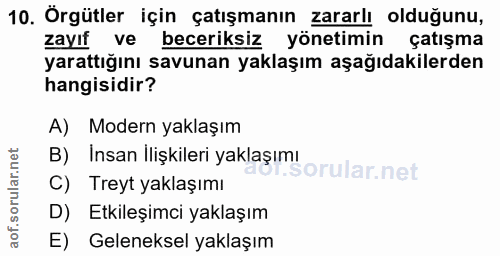 10. soru: Örgütler için çatışmanın zararlı olduğunu, zayıf ve beceriksiz yönetimin çatışma yarattığını savunan yaklaşım aşağıda…