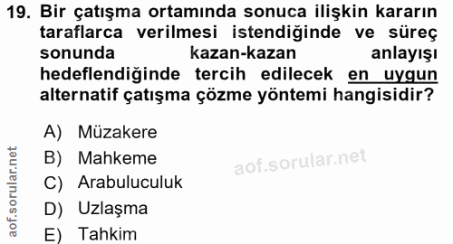 19. soru: Bir çatışma ortamında sonuca ilişkin kararın taraflarca verilmesi istendiğinde ve süreç sonunda kazan-kazan anlayışı…