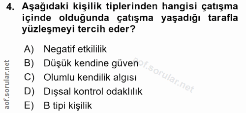 4. soru: Aşağıdaki kişilik tiplerinden hangisi çatışma içinde olduğunda çatışma yaşadığı tarafla yüzleşmeyi tercih eder? A) Ne…