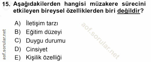 15. soru: Aşağıdakilerden hangisi müzakere sürecini etkileyen bireysel özelliklerden biri değildir? A) Iletişim tarzı B) Eğitim…