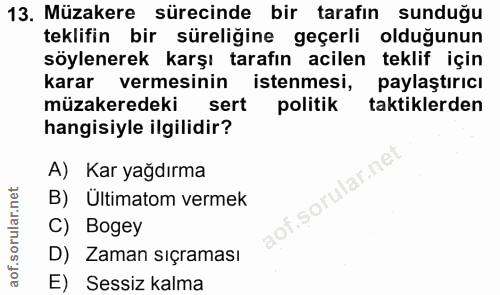 13. soru: Müzakere sürecinde bir tarafın sunduğu teklifin bir süreliğine geçerli olduğunun söylenerek karşı tarafın acilen tekl…