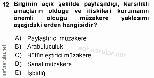 12. soru: Bilginin açık şekilde paylaşıldığı, karşılıklı amaçların olduğu ve ilişkileri korumanın önemli olduğu müzakere yaklaş…