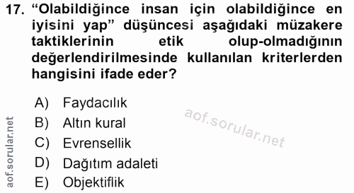 17. soru: "Olabildiğince insan için olabildiğince en iyisini yap" düşüncesi aşağıdaki müzakere taktiklerinin etik olup-olmadığı…
