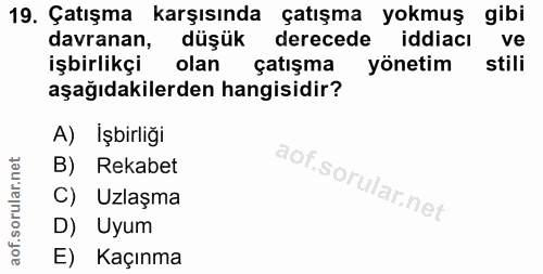 19. soru: Çatışma karşısında çatışma yokmuş gibi davranan, düşük derecede iddiacı ve işbirlikçi olan çatışma yönetim stili aşağ…
