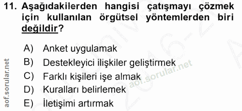 11. soru: Aşağıdakilerden hangisi çatışmayı çözmek için kullanılan örgütsel yöntemlerden biri değildir? A) Anket uygulamak B) D…
