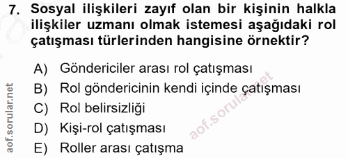 7. soru: Sosyal ilişkileri zayıf olan bir kişinin halkla ilişkiler uzmanı olmak istemesi aşağıdaki rol çatışması türlerinden h…