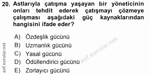 20. soru: Astlarıyla çatışma yaşayan bir yöneticinin onları tehdit ederek çatışmayı çözmeye çalışması aşağıdaki güç kaynakların…