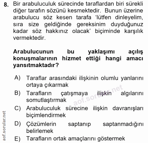 8. soru: Bir arabuluculuk sürecinde taraflardan biri sürekli diğer tarafın sözünü kesmektedir. Bunun üzerine arabulucu söz kes…