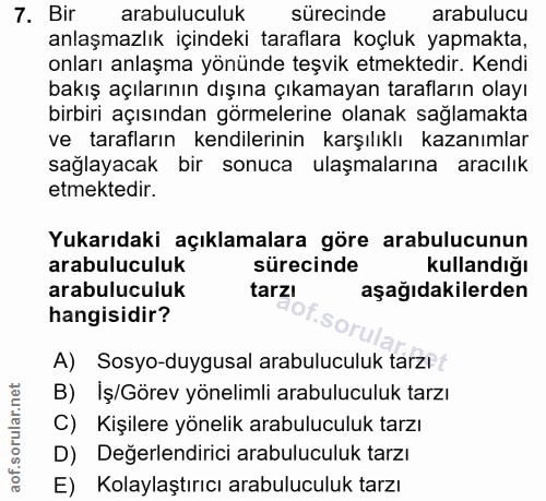 7. soru: Bir arabuluculuk sürecinde arabulucu anlaşmazlık içindeki taraflara koçluk yapmakta, onları anlaşma yönünde teşvik et…