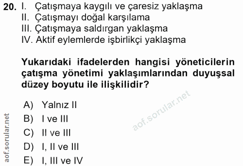 20. soru: 1. Çatışmaya kaygılı ve çaresiz yaklaşma II. Çatışmayı doğal karşılama III. Çatışmaya saldırgan yaklaşma IV. Aktif ey…