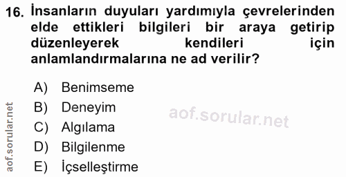 16. soru: İnsanların duyuları yardımıyla çevrelerinden elde ettikleri bilgileri bir araya getirip düzenleyerek kendileri için a…