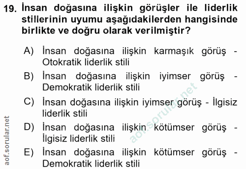 19. soru: İnsan doğasına ilişkin görüşler ile liderlik stillerinin uyumu aşağıdakilerden hangisinde birlikte ve doğru olarak ve…