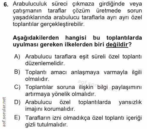 6. soru: Arabuluculuk süreci çıkmaza girdiğinde veya çatışmanın taraflar çözüm üretmede sorun yaşadıklarında arabulucu tarafla…