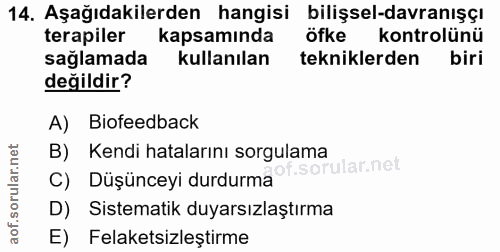 14. soru: Aşağıdakilerden hangisi bilişsel-davranışçı terapiler kapsamında öfke kontrolünü sağlamada kullanılan tekniklerden bi…