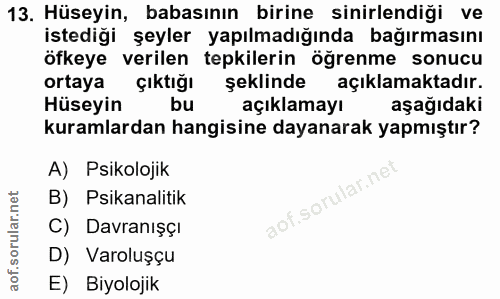 13. soru: Hüseyin, babasının birine sinirlendiği ve istediği şeyler yapılmadığında bağırmasını öfkeye verilen tepkilerin öğrenm…