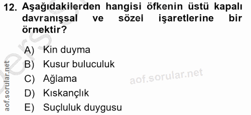 12. soru: Aşağıdakilerden hangisi öfkenin üstü kapalı davranışsal ve sözel işaretlerine örnektir? A) Kin duyma B) Kusur bulucul…