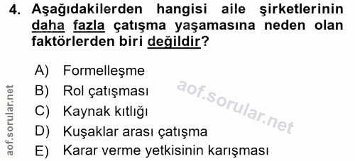 4. soru: Aşağıdakilerden hangisi aile şirketlerinin daha fazla çatışma yaşamasına neden olan faktörlerden biri değildir? A) Fo…