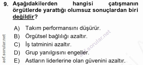 9. soru: Aşağıdakilerden hangisi çatışmanın örgütlerde yarattığı olumsuz sonuçlardan biri değildir? A) Takım performansını düş…