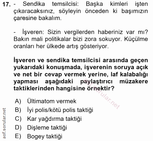 17. soru: - Sendika temsilcisi: Başka kimleri işten çıkaracaksınız, söyleyin önceden ki başımızın çaresine bakalım. - Işveren:…
