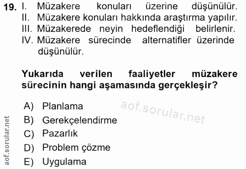 19. soru: 1. Müzakere konuları üzerine düşünülür. Il. Müzakere konuları hakkında araştırma yapılır. IlI. Müzakerede neyin hedef…