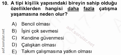 10. soru: A tipi kişilik yapısındaki bireyin sahip olduğu özelliklerden hangisi daha@ fazla çatışma yaşamasına neden olur? A) B…