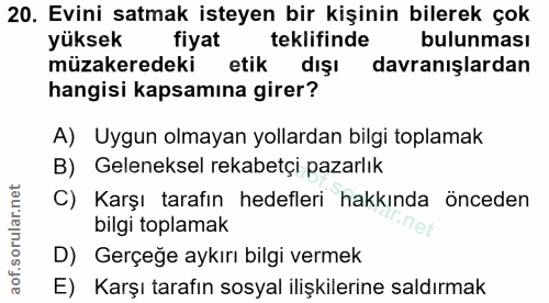 20. soru: Evini satmak isteyen bir kişinin bilerek çok yüksek fiyat teklifinde bulunması müzakeredeki etik dışı davranışlardan…