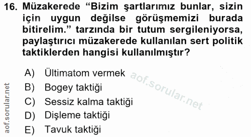 16. soru: Müzakerede "Bizim şartlarımız bunlar, sizin için uygun değilse görüşmemizi burada bitirelim." tarzında bir tutum serg…
