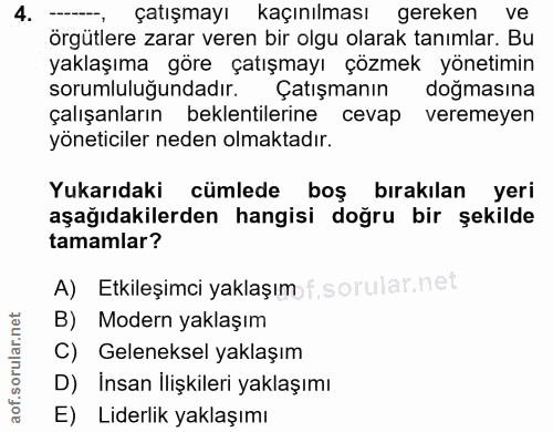 4. soru: çatışmayı kaçınılması gereken ve örgütlere zarar veren bir olgu olarak tanımlar. Bu yaklaşıma göre çatışmayı çözmek y…