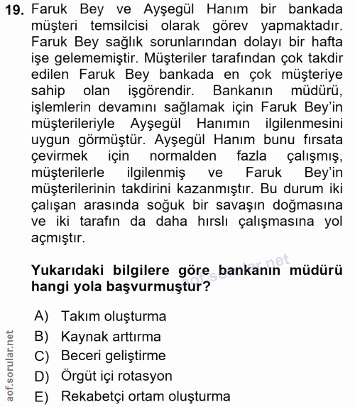 19. soru: Faruk Bey ve Ayşegül Hanım bir bankada müşteri temsilcisi olarak görev yapmaktadır. Faruk Bey sağlık sorunlarından do…