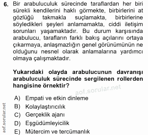 6. soru: Bir arabuluculuk sürecinde taraflardan her biri sürekli kendilerini haklı görmekte, birbirlerini at gözlüğü takmakla…