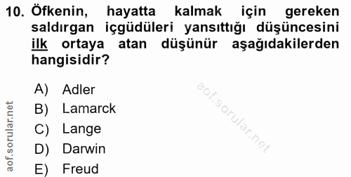 10. soru: Öfkenin, hayatta kalmak için gereken saldırgan içgüdüleri yansıttığı düşüncesini ilk ortaya atan düşünür aşağıdakiler…