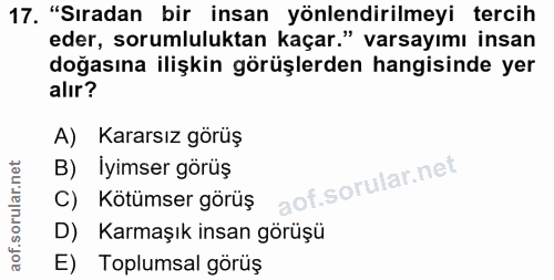 17. soru: "Sıradan bir insan yönlendirilmeyi tercih eder, sorumluluktan kaçar." varsayımı insan doğasına ilişkin görüşlerden ha…