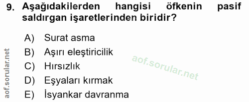9. soru: Aşağıdakilerden hangisi öfkenin pasif saldırgan işaretlerinden biridir? A) Surat asma B) Aşırı eleştiricilik C) Hırsı…