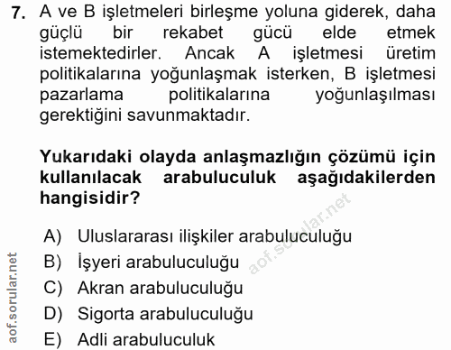 7. soru: A ve B işletmeleri birleşme yoluna giderek, daha güçlü bir rekabet gücü elde etmek istemektedirler. Ancak A işletmesi…
