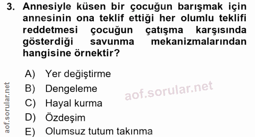 3. soru: Annesiyle küsen bir çocuğun barışmak için annesinin ona teklif ettiği her olumlu teklifi reddetmesi çocuğun çatışma k…