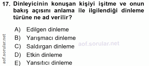 17. soru: Dinleyicinin konuşan kişiyi işitme ve onun bakış açısını anlama ile ilgilendiği dinleme türüne ne ad verilir? A) Edil…