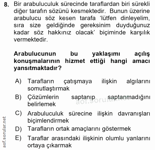 8. soru: Bir arabuluculuk sürecinde taraflardan biri sürekli diğer tarafın sözünü kesmektedir. Bunun üzerine arabulucu söz kes…